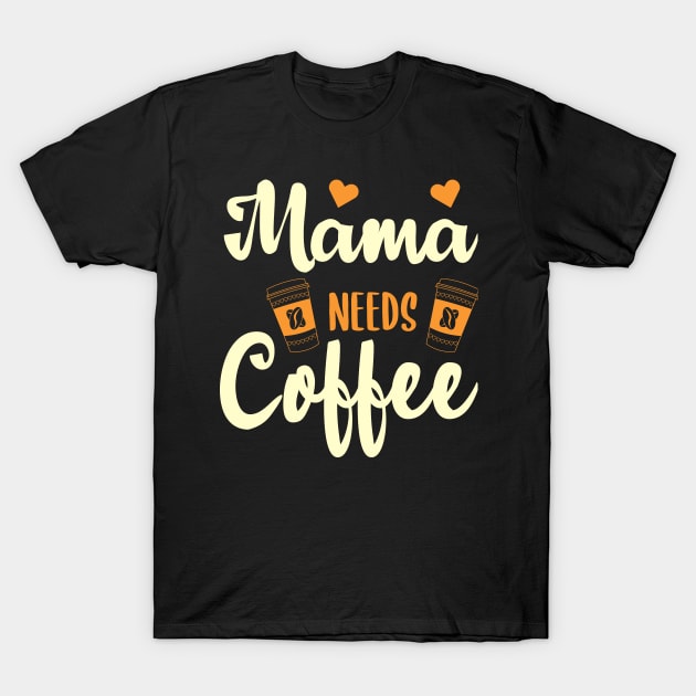 Mama Needs Coffee-Funny Design T-Shirt by ARTSYVIBES111